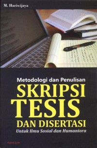 Image of Metodologi dan Penulisan Skripsi, Tesis dan Desertasi Untuk Ilmu Sosial dan Humaniora / M. Hariwijaya