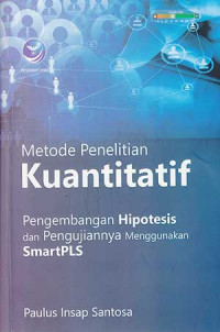 Image of Metode Penelitian Kuantitatif Pengembangan Hipotesis dan Pengujiannya Menggunakan Smartplus / Paulus Insap Santoso