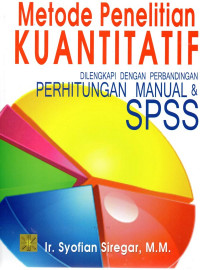 Image of Metode Penelitian Kuantitatif : Dilengkapi Dengan Perbandingan Perhitungan manual dan SPSS (Edisi pertama) / Syofian Siregar