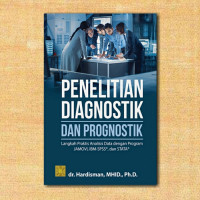 Image of Penelitian Diagnostik dan Prognostik : Langkah Praktis Analisis Data Dengan Program JAMOVI, IBM- SPSS dan STATA / Hardisman