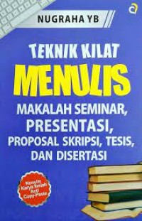 Image of Tehnik menulis makalah seminar, presentasi, proposal skripsi, tesis  dan disertasi / Nugraha YB