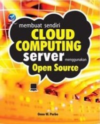 Image of Membuat sendiri cloud computing server menggunakan open source / Onno W. Purbo