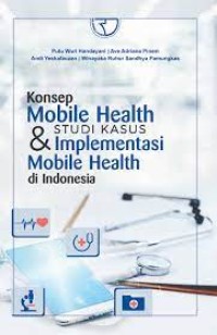 Image of Konsep Mobile Healt dan Studi Kasus Imlementasi Mobile Health di Indonesia / Putu Wuri Handayani