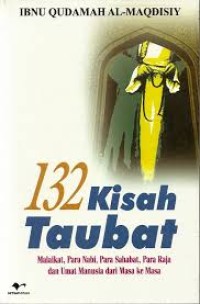 Image of 132 Kisah Taubat: Malaikat, Para Nabi, Para Sahabat, Para Raja dan Umat Manusia dari Masa ke Masa
