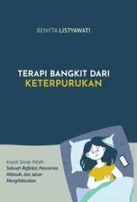 Image of Terapi Bangkit Dari Keterpurukan Kepak Sayap Patah : Sebuah Refleksi, Pencarian Hikmah dan Jalan Mengikhlaskan / Renyta Listyawati