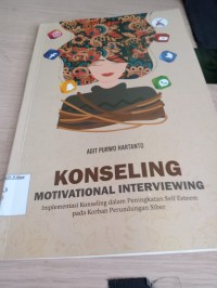 Image of Konseling motivational interviewing : implementasi konseling dalam peningkatan self esteen pada korban perundungan siber / Agit Purwo Hartanto
