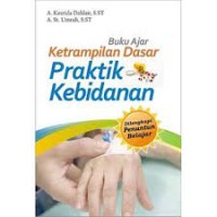 Image of Buku Ajar Keterampilan Dasar Praktik Kebidanan : Dilengkapi Penuntun Belajar / A. Kasrida Dahlan