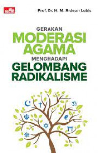 Image of Gerakan Moderasi Agama Menghadapi Gelombang Radikalisme / M. Ridwan Lubis