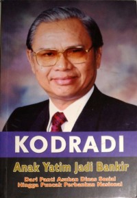 Image of Kodradi Anak Yatim jadi Bankir : dari Panti Asuhan Dinas Sosial hingga Puncak Perbankan Nasional / Yoyok Widoyoko, dkk