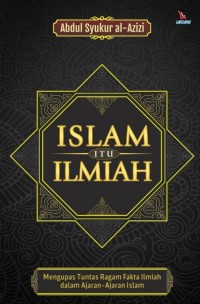 Image of Islam itu ilmiah / Abdul Syukur Al- Azizi