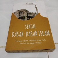 Image of Serial Dasar - Dasar Islam : Menjaga Aqidah, Beribadah Sesuai Fiqih, dan Berhias Dengan Akhlak / Tim Ilmiah Indonesian Community Care Center