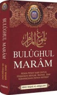 Image of Bulughul maram : pesan - pesan nabi untuk perbaikan akhlak, ibadah, dan kebahagiaan dunia akhirat / Ibnu Hajar Al- Asqalani