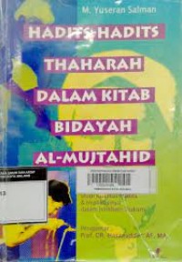 Image of Hadits - hadits thaharah dalam kitab bidayah al- mujtahid : studi kualitas hadits  dan implikasinya dalam istinbath hukum / M. Yuseran Salman