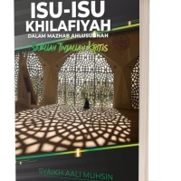 Image of Isu - Isu Khilafiyah Dalam Mazhab Ahlusunnah : Sebuah Tinjauan Kritis / Syaikh Aali Muhsin