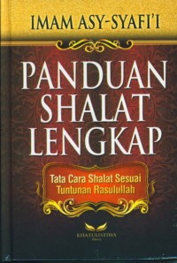 Image of Panduan shalat lengkap : tata cara shalat lengkap seperti yang di contohkan/ Imam Asy - Syafi'i