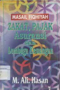 Image of Masail Fiqhiyah : Zakat, Pajak Asuransi dan Lembaga Keuangan / M. Ali Hasan