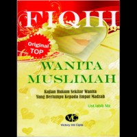 Image of Fiqih Wanita Muslimah : Kajian Hukum Seputar Wanita yang Bertumpu Kepada Empat Madzhab / Labib Mz