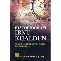 Image of Historiografi Ibnu Khaldun : analisis atas tiga karya sejarah pendidikan islam / Toto Suharto