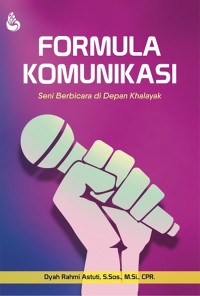 Image of Formula Komunikasi : Seni Berbicara di Depan Khalayak / Dyah Rahmi Astuti