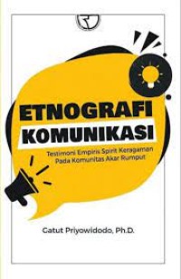 Image of Etnografi Komunikasi : Testimoni Empiris Spirit Keragaman Pada Komunitas Akar Rumput / Gatut Priyowidodo
