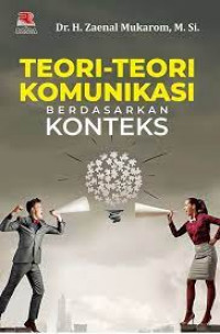 Image of Teori - Teori Komunikasi Berdasarkan Konteks / Zaenal Mukarom