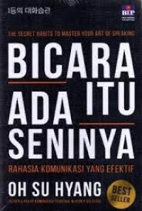 Image of Bicara itu ada seninya : rahasia komunikasi yang efektif / Oh Su Hyang