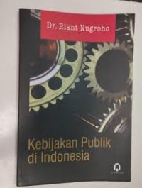 Image of Kebijakan Publik di Indonesia / Riant Nugroho