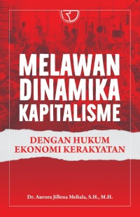 Image of Melawan Dinamikan Kapitalisme : Dengan hukum Ekonomi Kerakyatan / Aurora Jillena Meliala