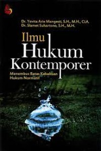 Image of Ilmu Hukum Kontemporer : Menembus Batas Kekakuan Hukum Normatif / Yovita Arie Mangesti