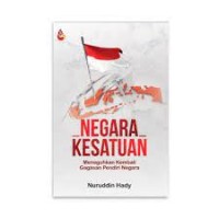 Image of Negara Kesatuan : Meneguhkan Kembali Gagasan Pendiri Negara / Nuruddin Hady