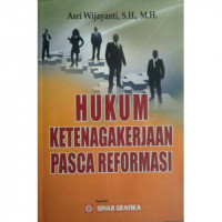 Image of Hukum ketenagakerjaan pasca reformasi / Asri Wijayanti