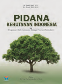 Image of Pidana Kehutanan Indonesia : Pergeseran Delik Kehutanan Sebagai Premium Remedium / M. Yasir Said