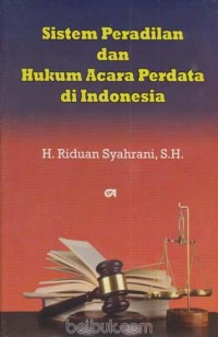 Image of Sistem Peradilan dan Hukum Acara Perdata di Indonesia / Riduan Syahrani