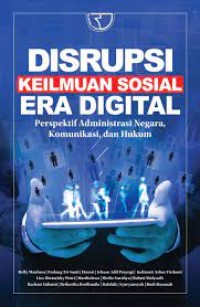 Image of Disrupsi Keilmuan Sosial Era Digital : Perspektif Administrasi Negara, Komunikasi, dan Hukum / Delly Maulana