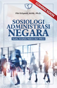 Image of Sosiologi Administrasi Negara : Suatu Analisis Makro dan MIkro / Fitri Eriyanti