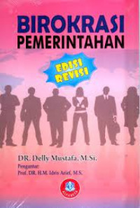 Image of Birokrasi Pemerintahan (Edisi Revisi)  / Delly Mustafa