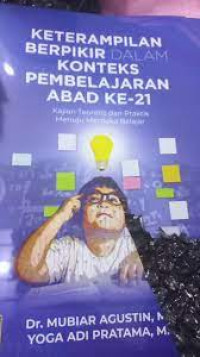 Image of Keterampilan Berpikir Dalam Konteks Pembelajaran Abad Ke- 21: Kajian Teoretis dan Praktis Menuju Merdeka Belajar / Mubiar Agustin