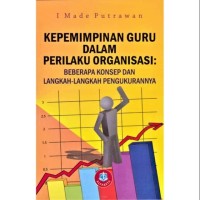 Image of Kepemimpinan Guru Dalam Perilaku Organisasi Beberapa Konsep dan Langkah - Langkah Pengukurannya / I Made Putrawan