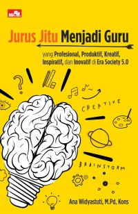 Image of Jurus Jitu Menjadi Guru yang Profesiona;, Produktif, Kreatif, Inspiratif di Era Society 5.0 / Ana Widyastuti