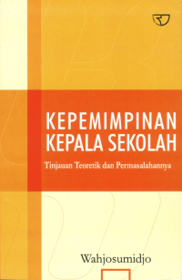 Image of Kepemimpinan kepala sekolah : tinjauan teori dan permasalahannya / Wahjosumidjo