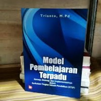 Image of Model Pembelajaran Terpadu: konsep, Strategi, dan Implementasinya dalam Kurikulum Tingkat Satuan Pendidikan (KTSP) / Trianto