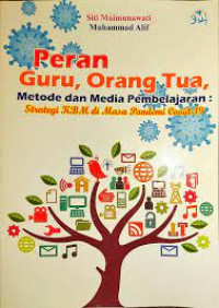 Image of Peran guru, orang tua, metode dan media pembelajaran : strategi KBM di masa pandemi covid -19 / Siti Maemunawati