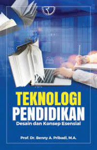 Image of Teknologi Pendidikan : Desain dan Konsep Esensial / Benny A. Pribadi