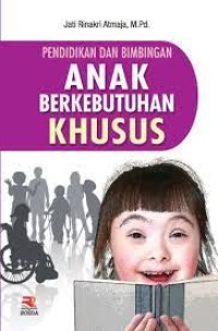 Image of Pendidikan dan Bimbingan Anak Berkebutuhan Khusus / Jati Rinakri Atmaja