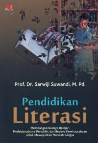 Image of Pendidikan Literasi : Membangun Budaya Belajar, Profesionalisme Pendidik, dan Budaya Kewirausahaan Untuk Mewujudkan Marwah Bangsa / Sarwiji Suwandi