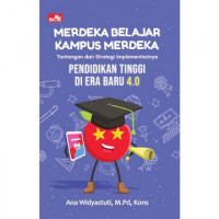 Image of Merdeka Belajar Kampus Merdeka : Tantangan dan Strategi Implementasinya Pendidikan Tinggi Era Baru 4.0  / Ana Widyastuti