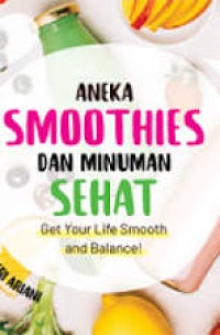 Image of Aneka Smoothies dan Minuman Sehat : Get Your Life Smooth and Balance / Fitri Ariani