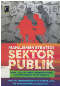 Image of Manajemen Strategi Sektor Publik : Konsep, Teori dan Praktik Manajemen Strategi Untuk Meningkatkan Kinerja Organisasi / Bambang Heru Purwanto