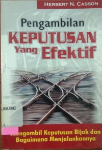 Image of Pengambilan keputusan yang efektif : mengambil keputusan bijak dan bagaimana menjalankannya / Herbert N. Casson