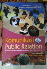 Image of Komunikasi & Public Relation : Panduan Untuk Mahasiswa, Birokrat, dan Praktisi Bisnis / Kadar Nurjaman